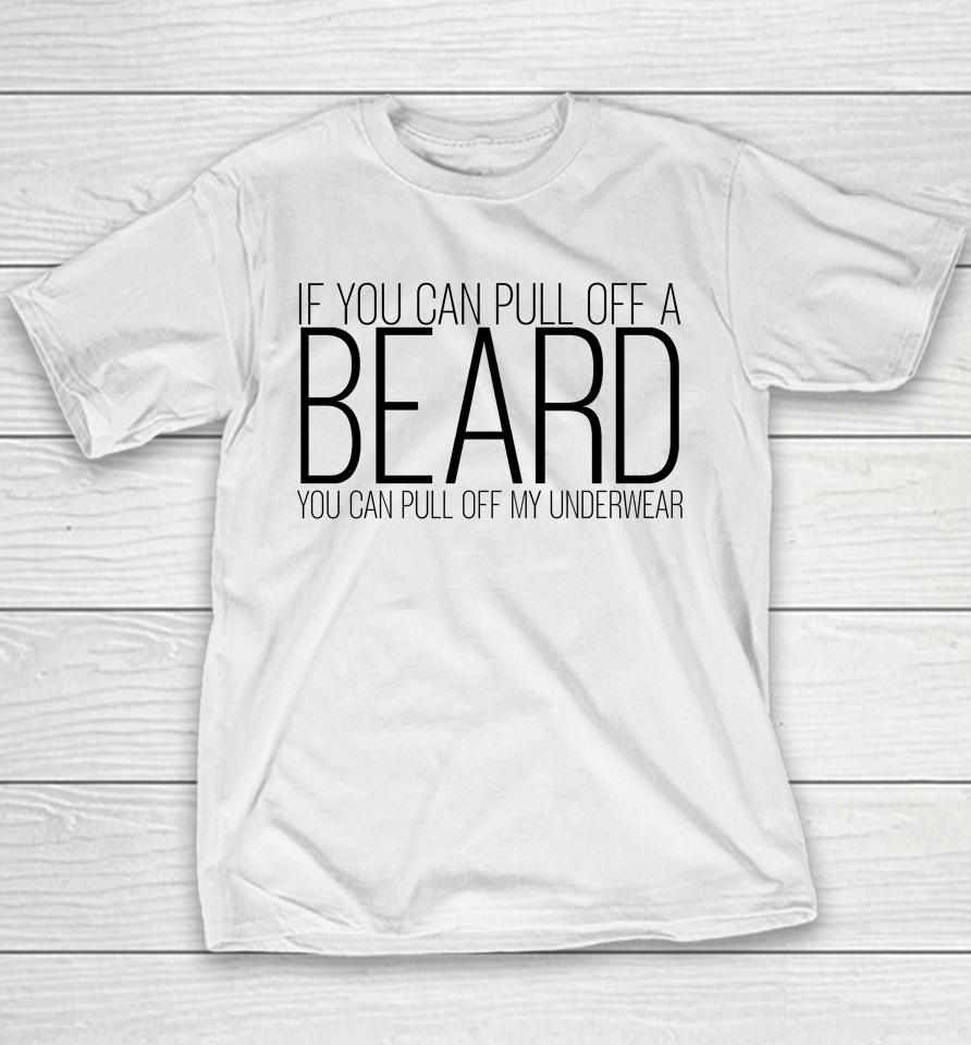 If You Can Pull Off A Beard You Can Pull Off My Underwear Youth T-Shirt