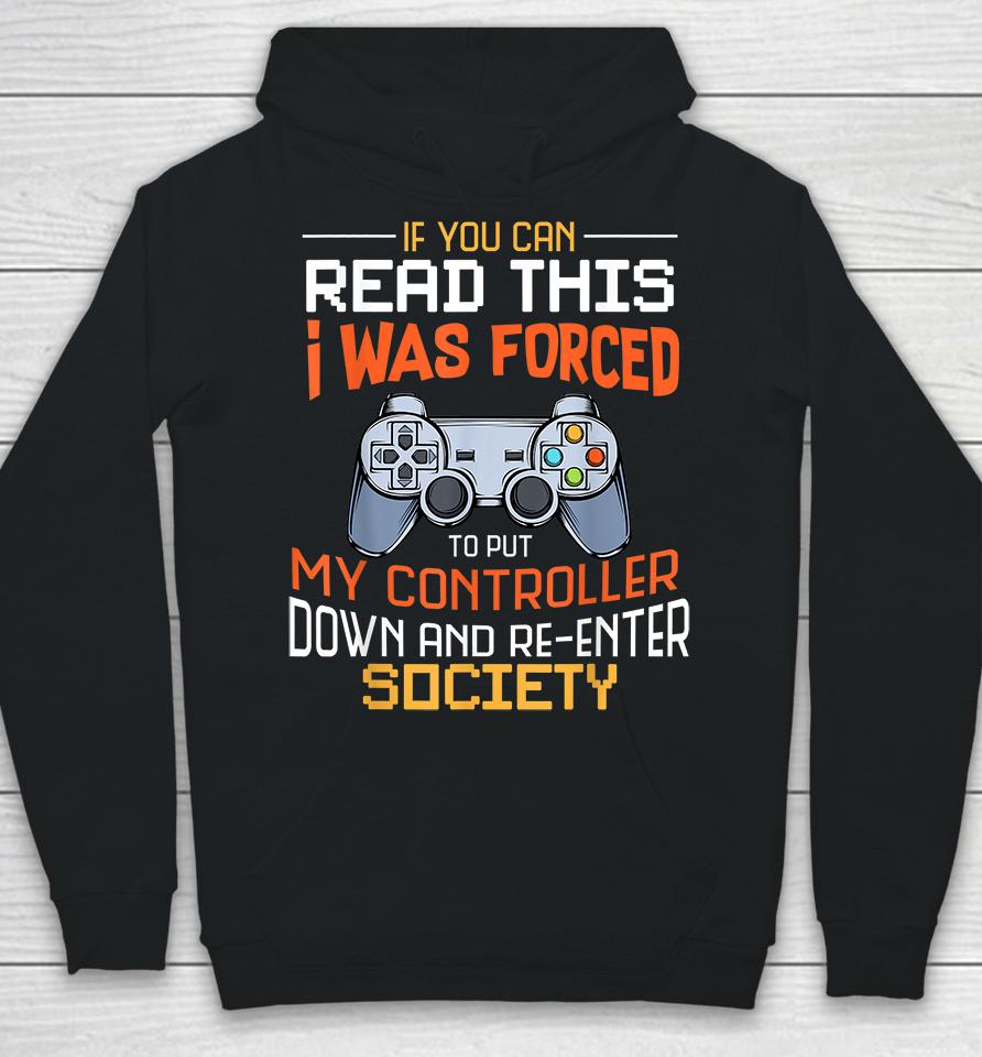 If You Can Read This I Was Forced To Put My Controller Down And Re-Enter Society Hoodie