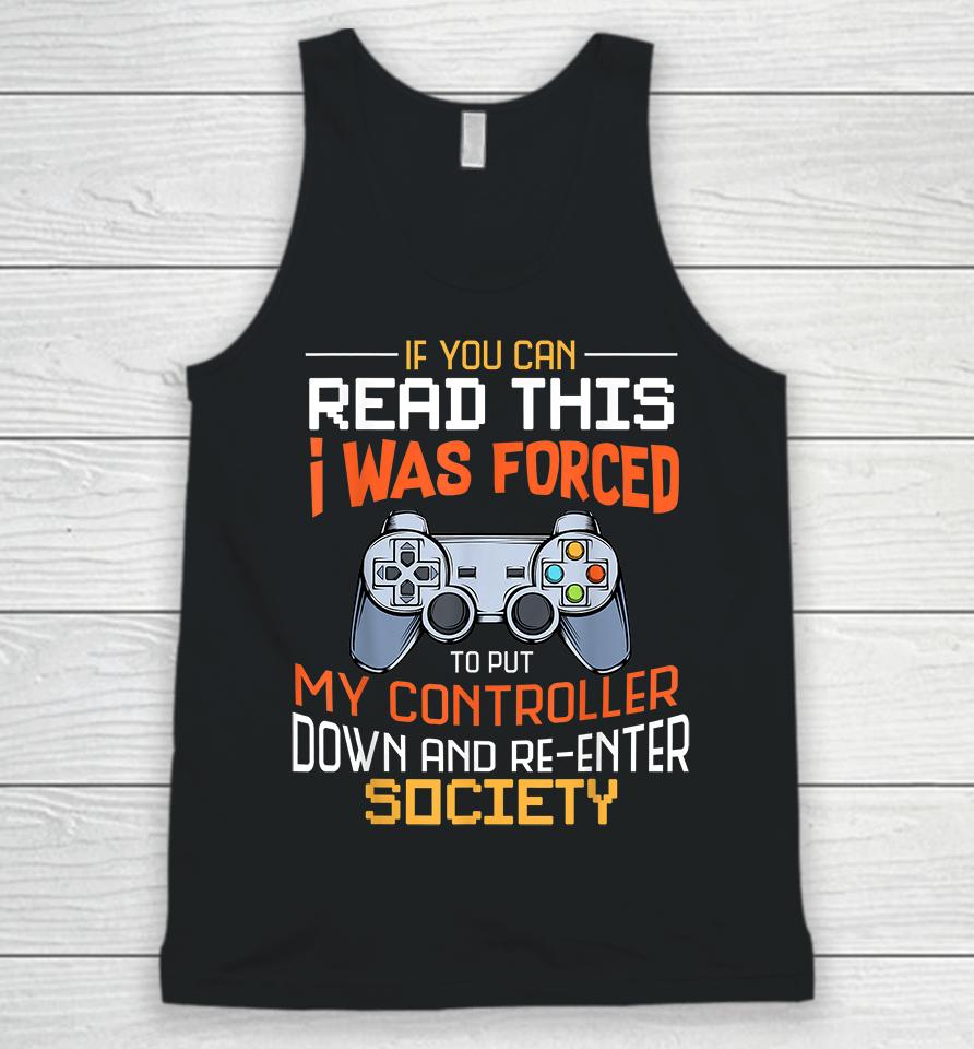 If You Can Read This I Was Forced To Put My Controller Down And Re-Enter Society Unisex Tank Top