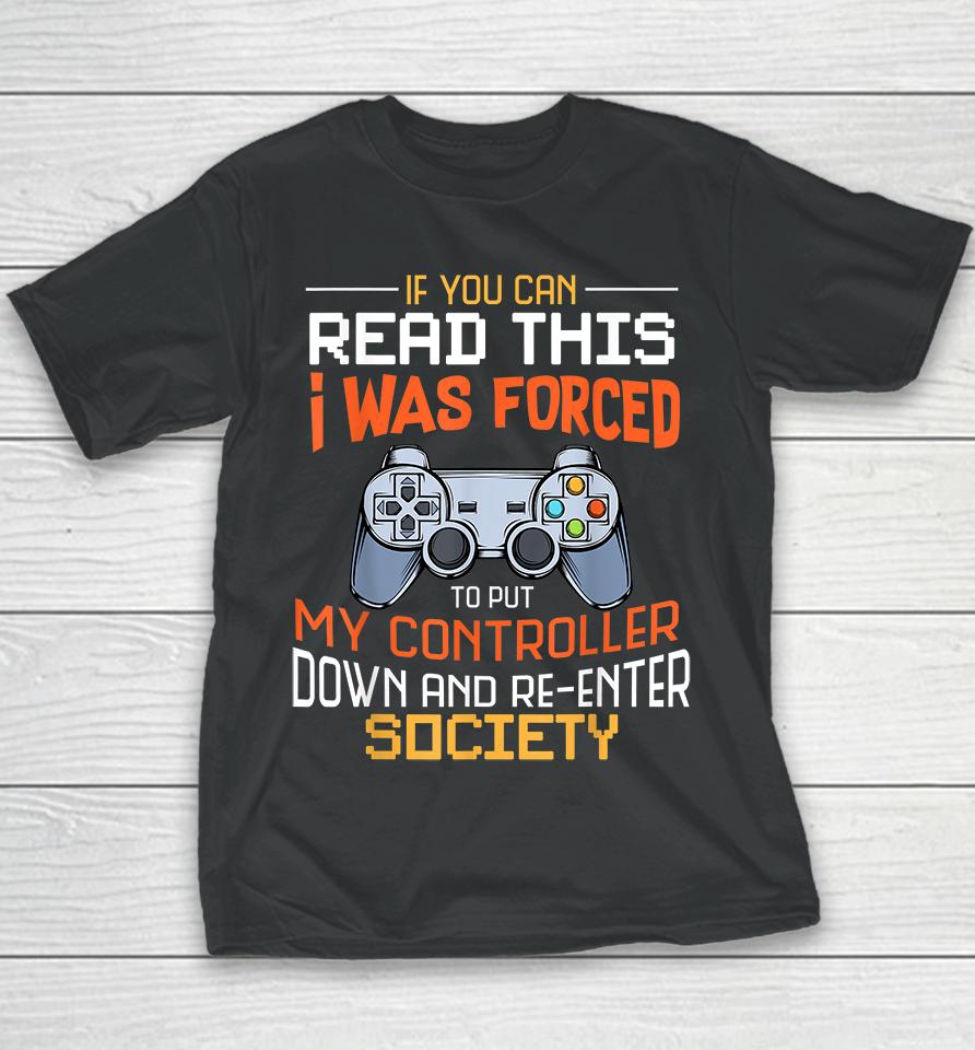 If You Can Read This I Was Forced To Put My Controller Down And Re-Enter Society Youth T-Shirt