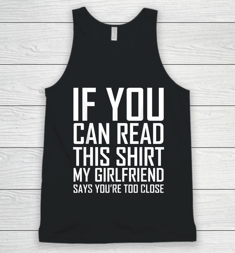 If You Can Read This My Girlfriend Says Too Close Unisex Tank Top