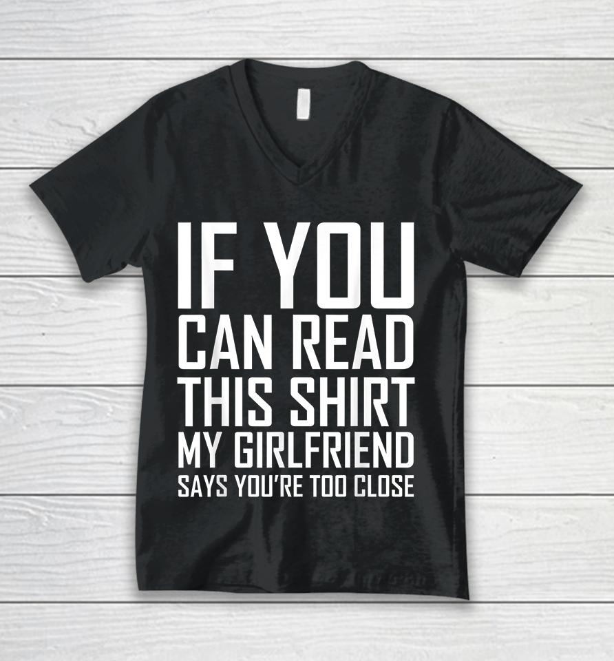If You Can Read This My Girlfriend Says Too Close Unisex V-Neck T-Shirt