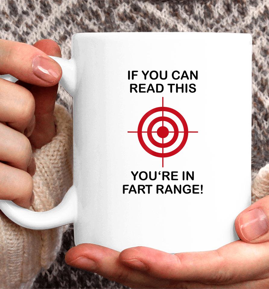 If You Can Read This You're In Fart Range Coffee Mug