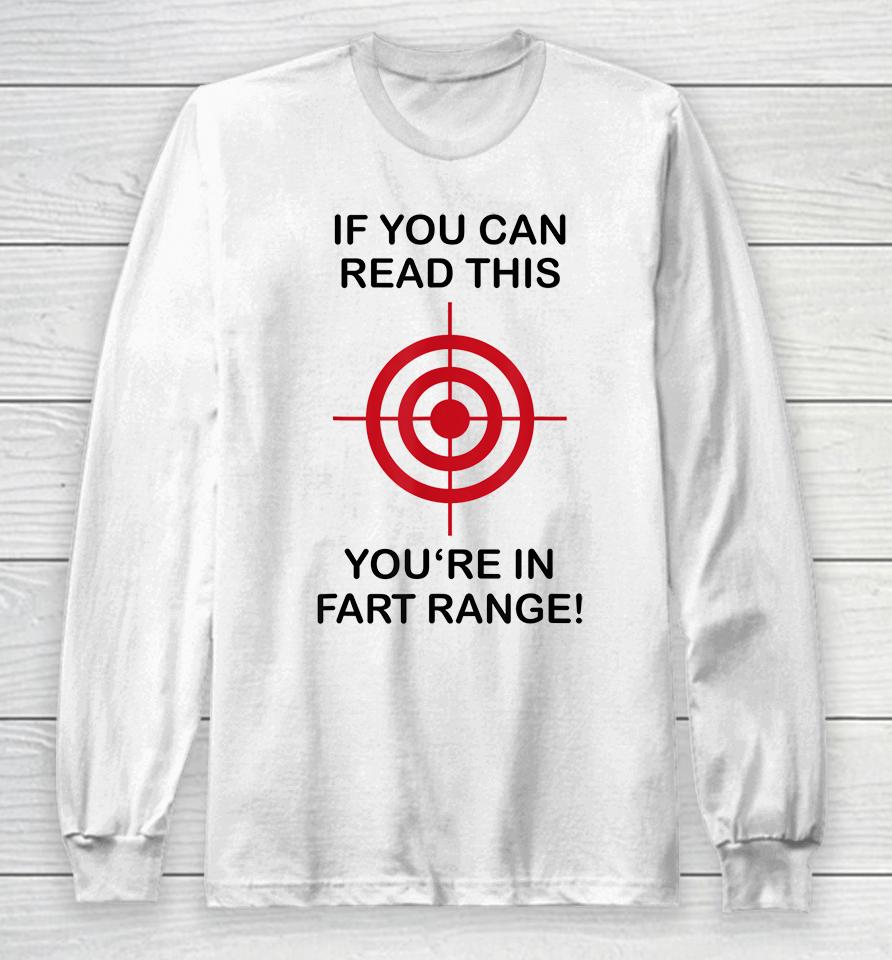 If You Can Read This You're In Fart Range Long Sleeve T-Shirt