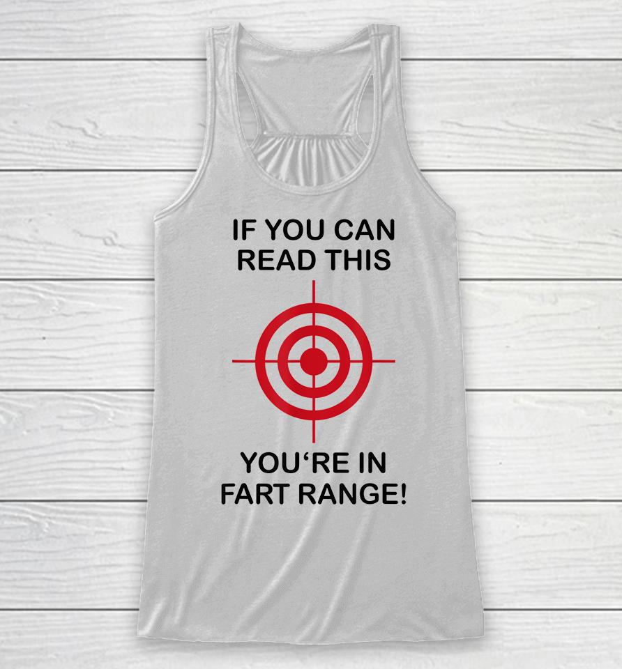 If You Can Read This You're In Fart Range Racerback Tank