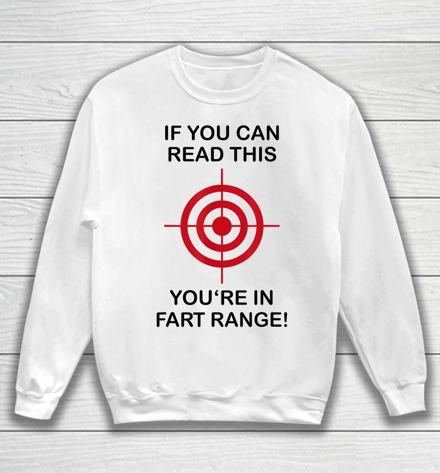If You Can Read This You're In Fart Range Sweatshirt