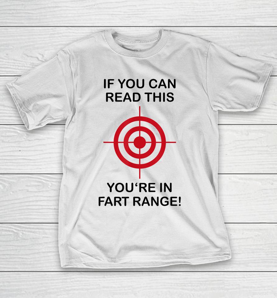If You Can Read This You're In Fart Range T-Shirt