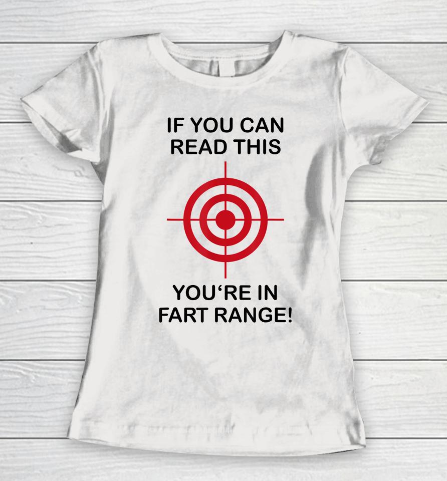 If You Can Read This You're In Fart Range Women T-Shirt