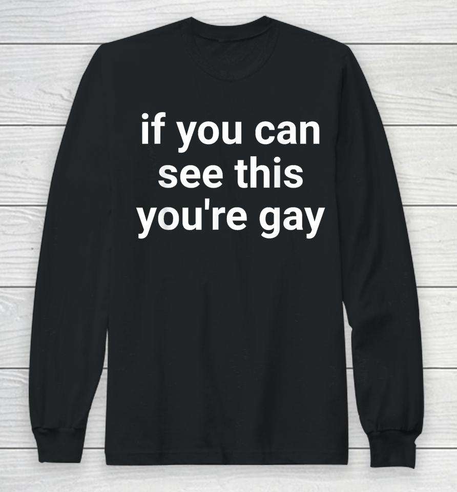 If You Can See This You're Gay Funny Gay Pride Long Sleeve T-Shirt