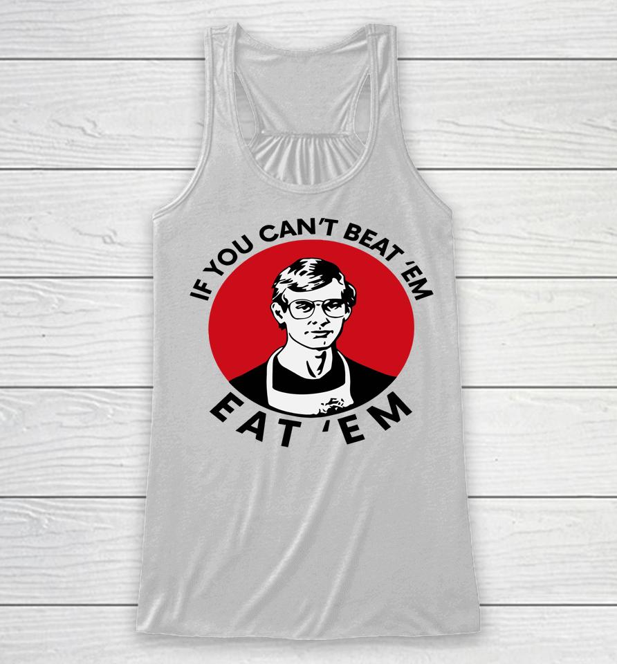 If You Can't Beat Them Eat Them Racerback Tank
