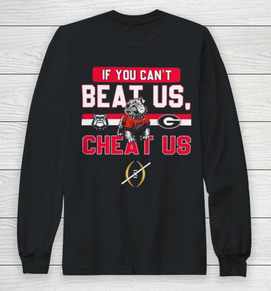 If You Can’t Beat Us Cheat Us Georgia Bulldogs Football Long Sleeve T-Shirt