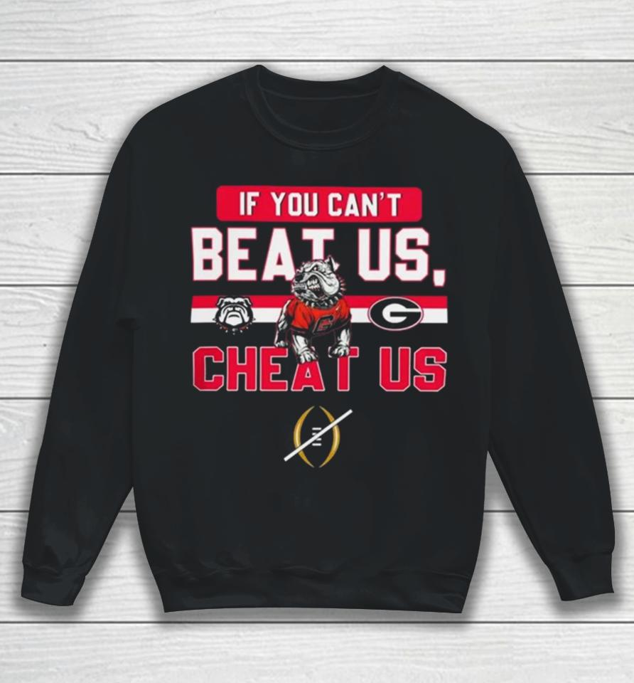 If You Can’t Beat Us Cheat Us Georgia Bulldogs Football Sweatshirt