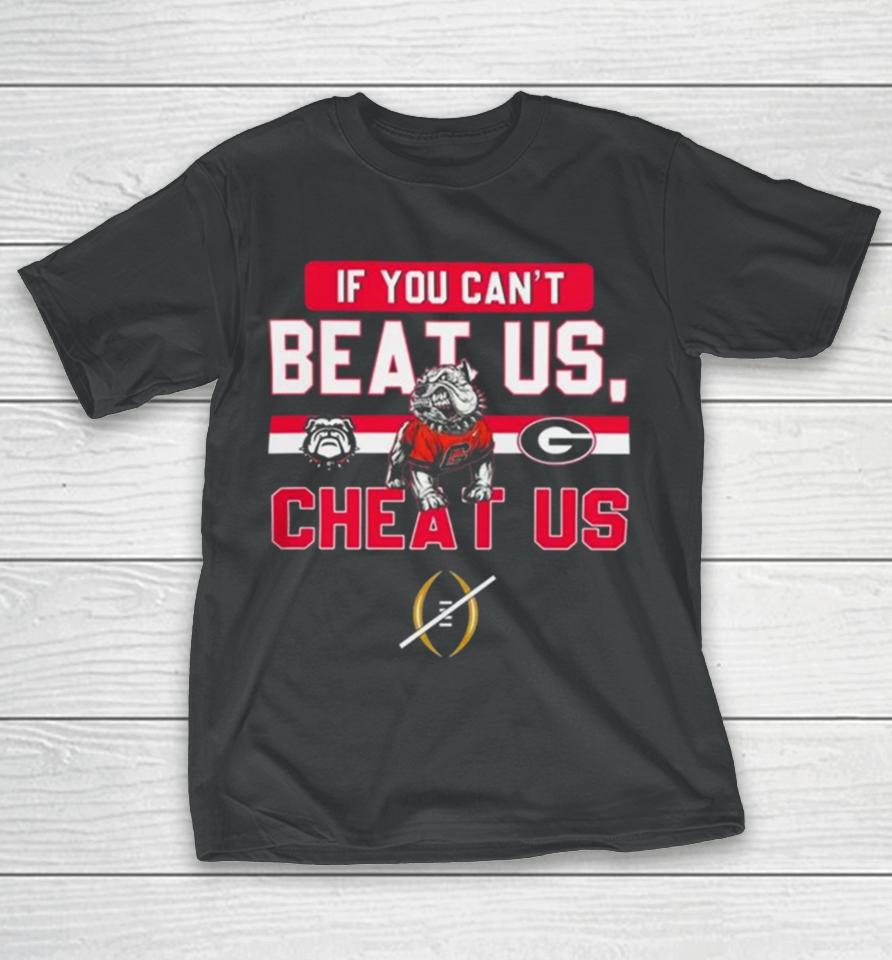 If You Can’t Beat Us Cheat Us Georgia Bulldogs Football T-Shirt