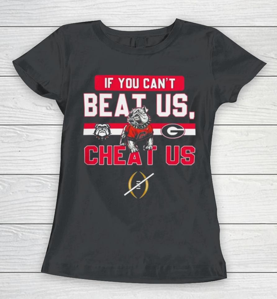 If You Can’t Beat Us Cheat Us Georgia Bulldogs Football Women T-Shirt