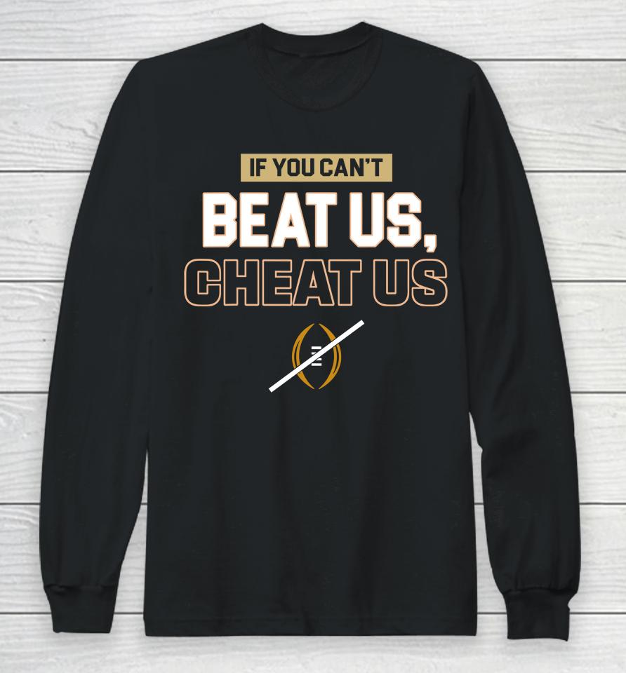 If You Can't Beat Us Cheat Us Long Sleeve T-Shirt