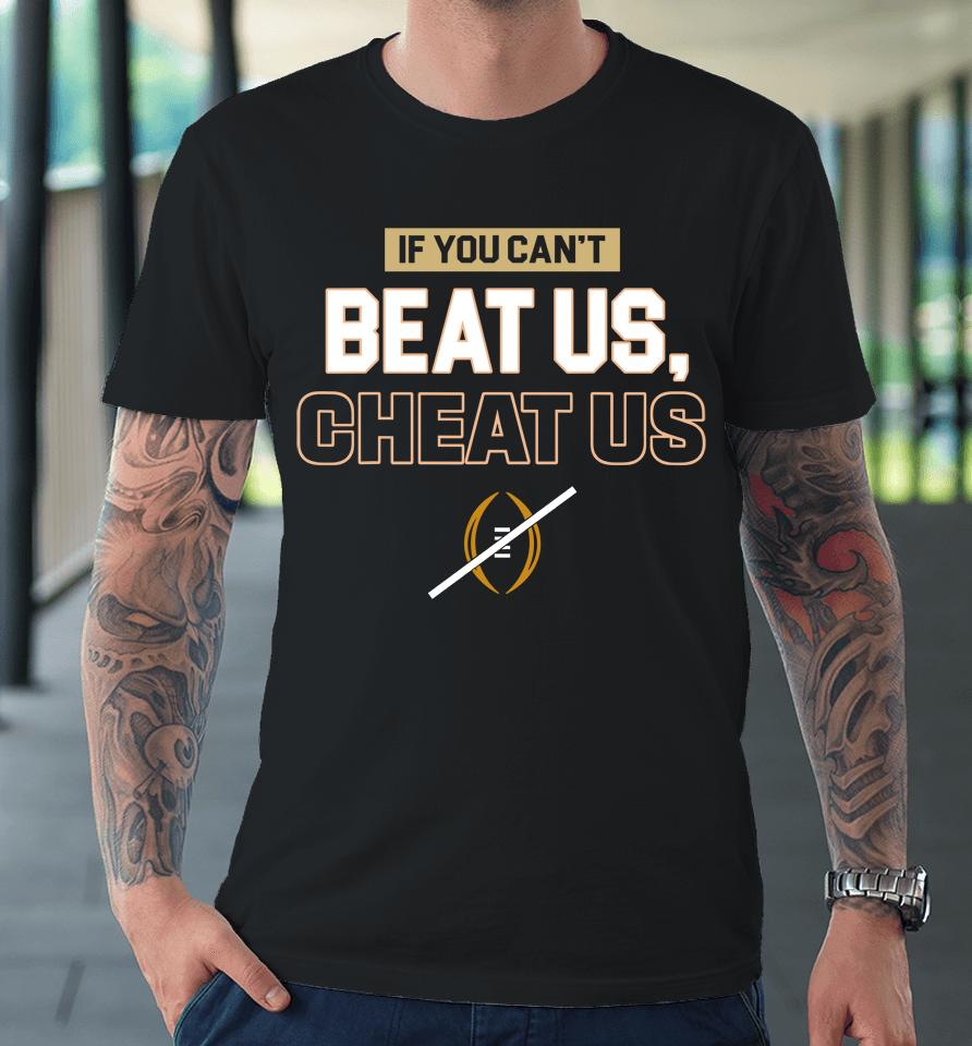 If You Can't Beat Us Cheat Us Premium T-Shirt