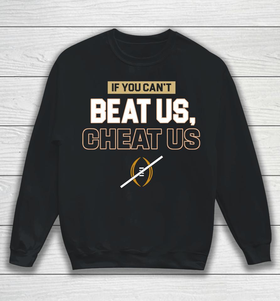 If You Can't Beat Us Cheat Us Sweatshirt