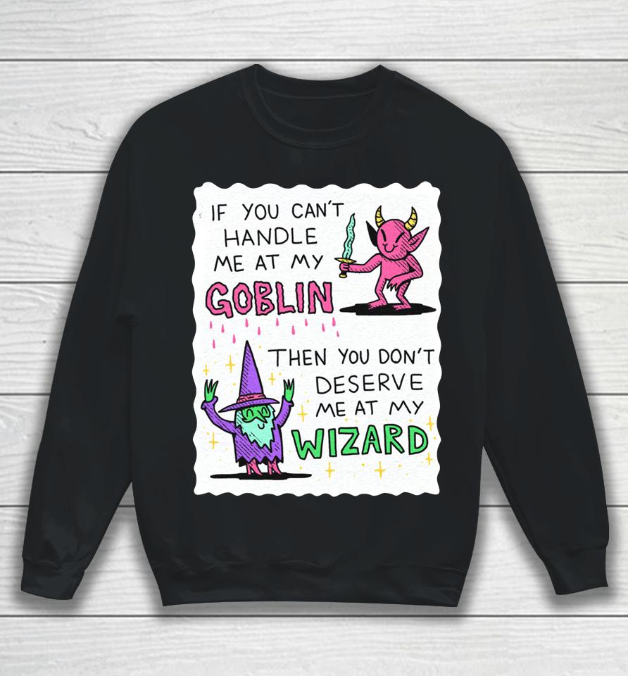 If You Can't Handle Me At My Goblin Sweatshirt