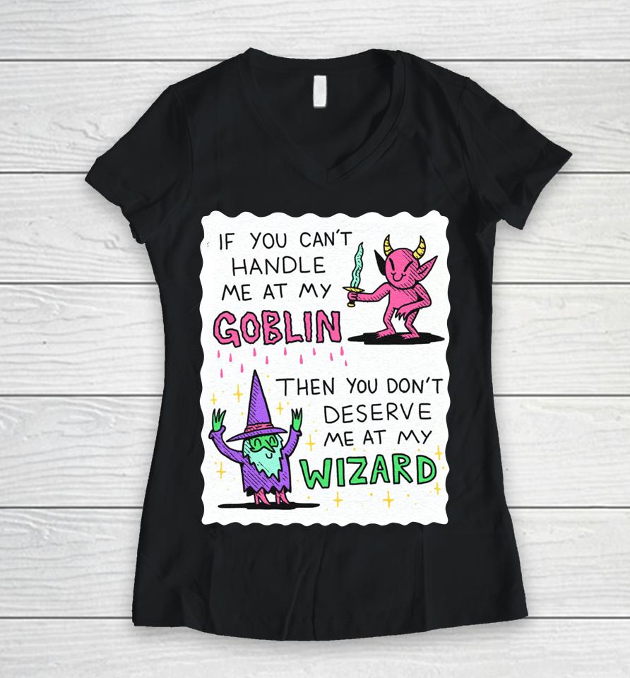 If You Can't Handle Me At My Goblin Women V-Neck T-Shirt