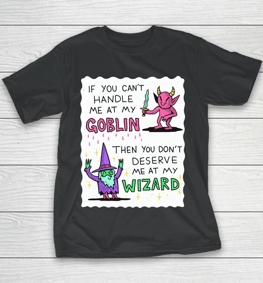 If You Can't Handle Me At My Goblin Youth T-Shirt