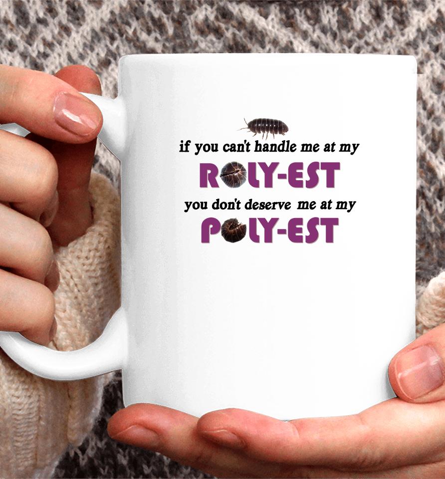 If You Can't Handle Me At My Roly Est You Don't Deserve Me At My Coffee Mug