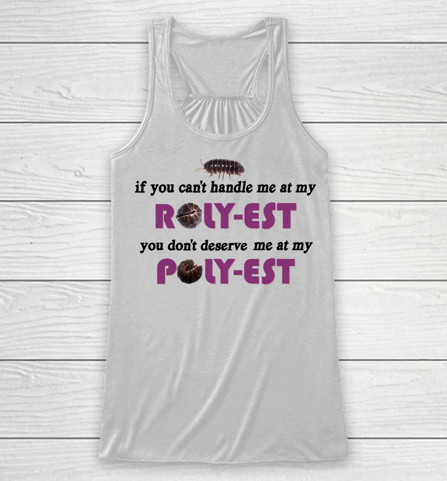 If You Can't Handle Me At My Roly Est You Don't Deserve Me At My Racerback Tank