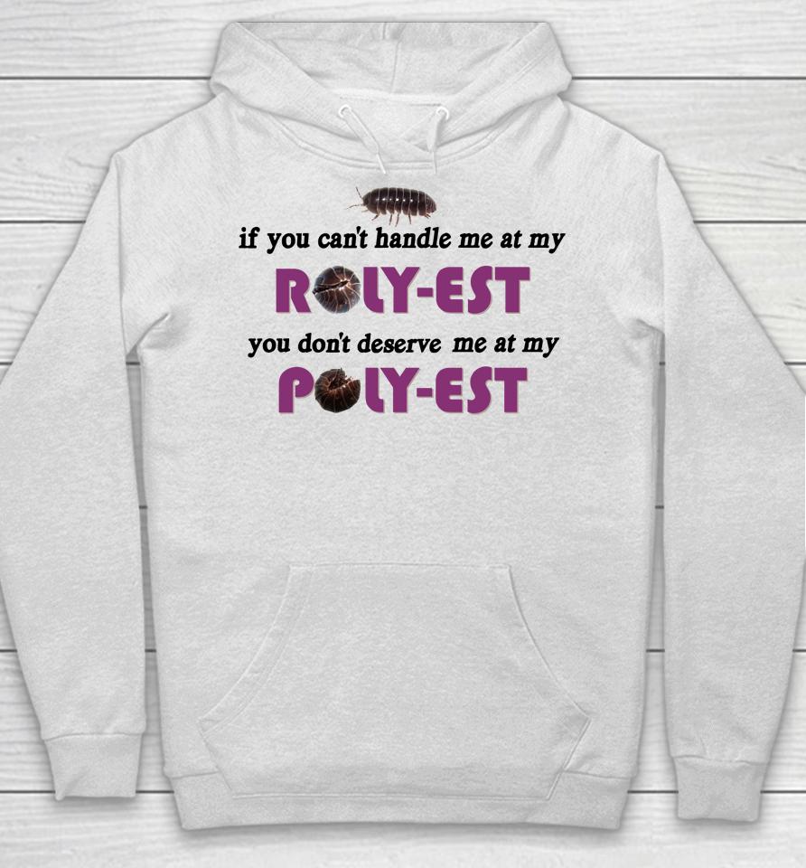 If You Can't Handle Me At My Roly Est You Don't Deserve Me At My Hoodie