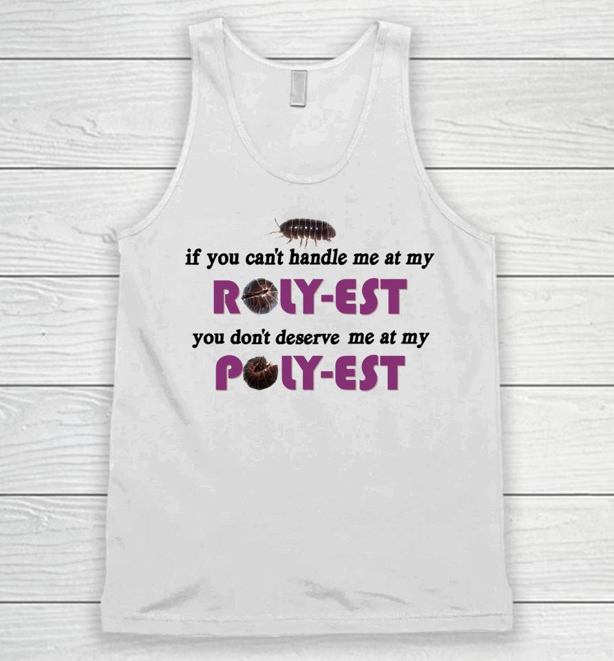 If You Can't Handle Me At My Roly Est You Don't Deserve Me At My Unisex Tank Top