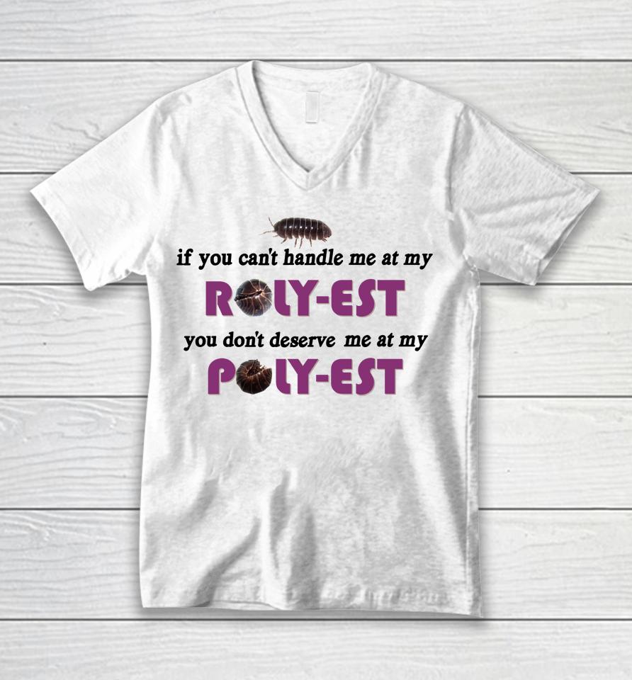 If You Can't Handle Me At My Roly Est You Don't Deserve Me At My Unisex V-Neck T-Shirt