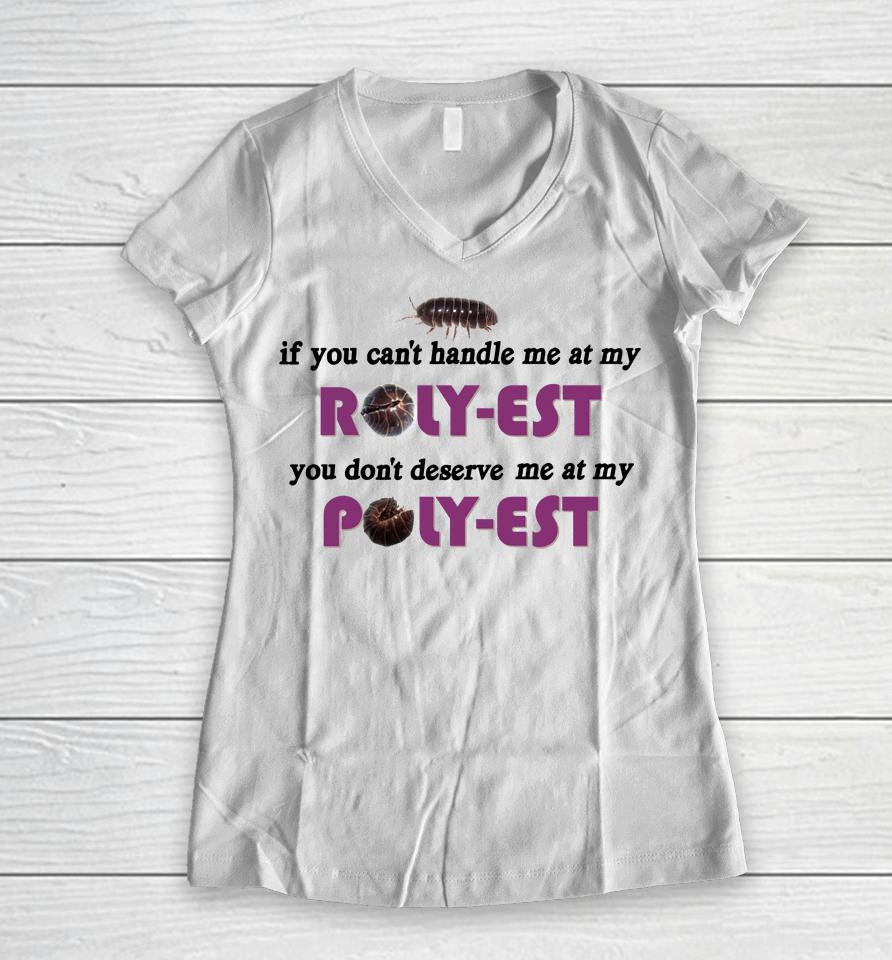 If You Can't Handle Me At My Roly Est You Don't Deserve Me At My Women V-Neck T-Shirt