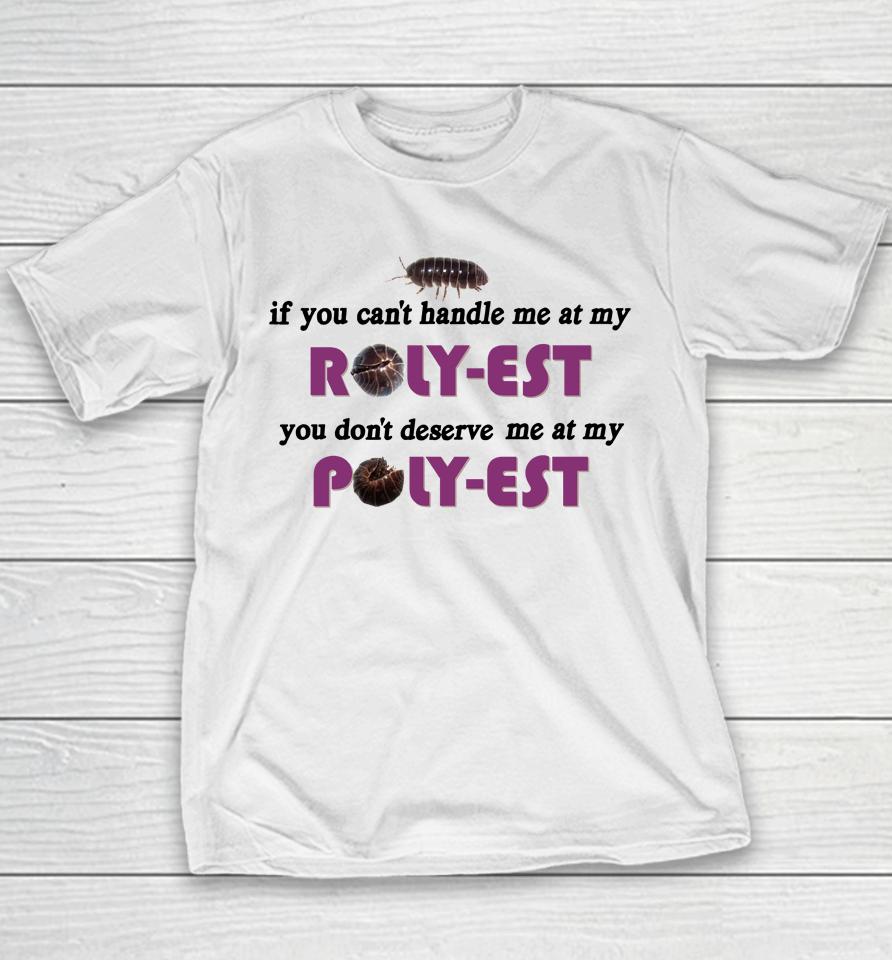 If You Can't Handle Me At My Roly Est You Don't Deserve Me At My Youth T-Shirt