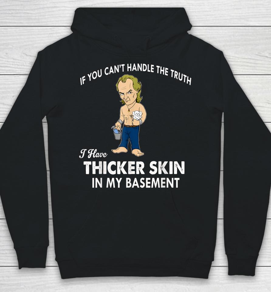 If You Can't Handle The Truth I Have Thicker Skin Hoodie