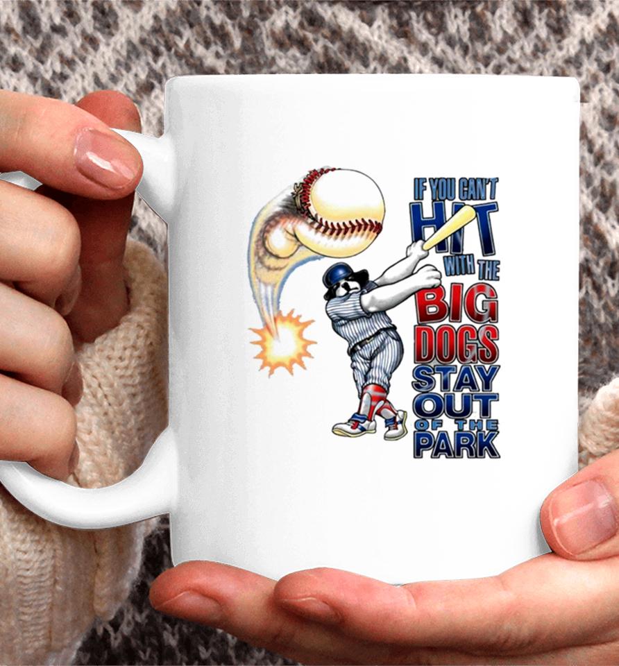 If You Can’t Hit With The Big Dog Stay Out Of The Park Baseball Coffee Mug