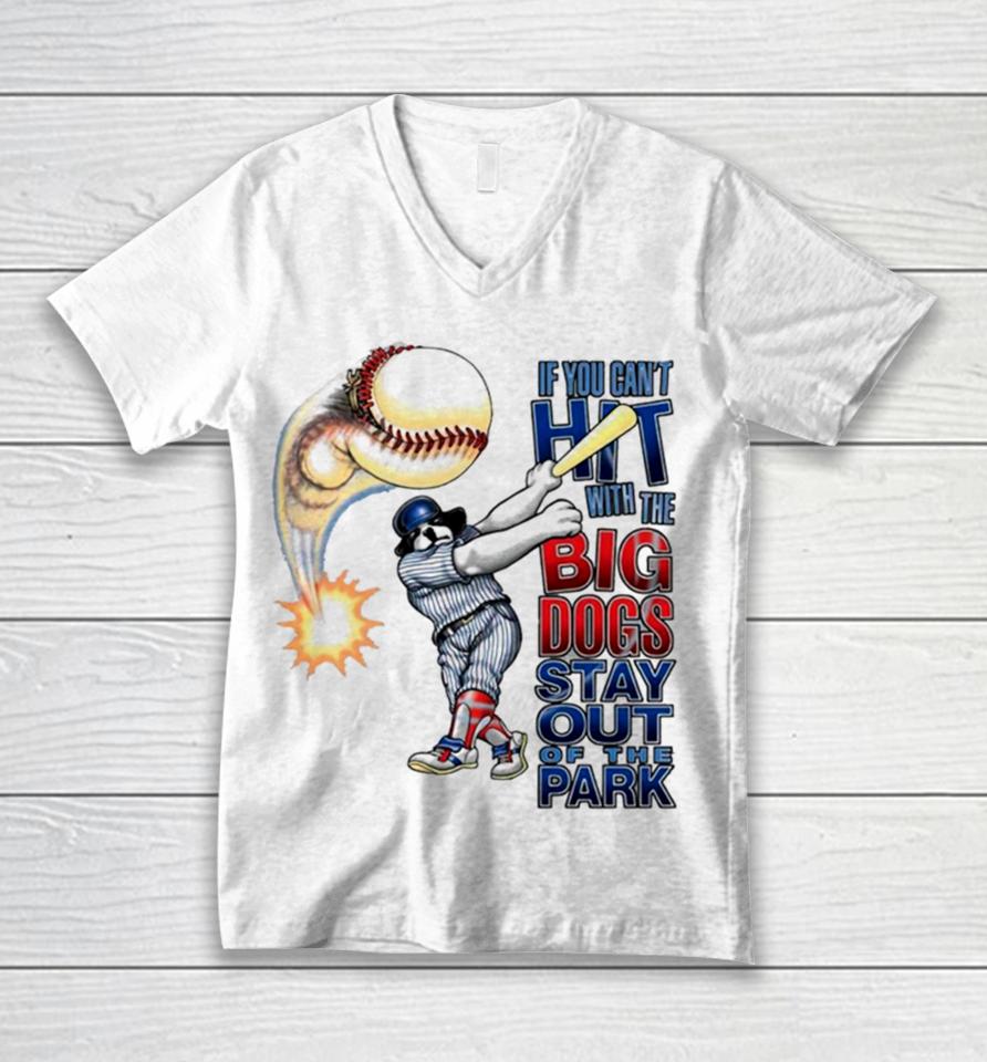 If You Can’t Hit With The Big Dog Stay Out Of The Park Baseball Unisex V-Neck T-Shirt