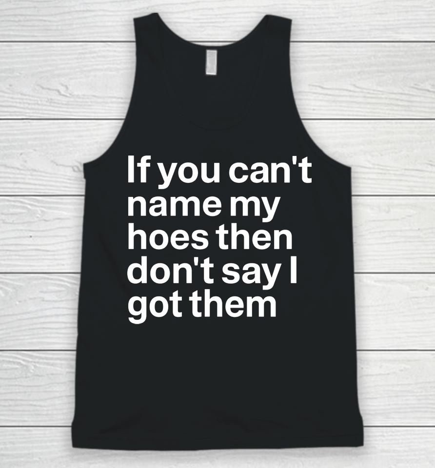 If You Can't Hoes Then Don't Say I Got Them Unisex Tank Top