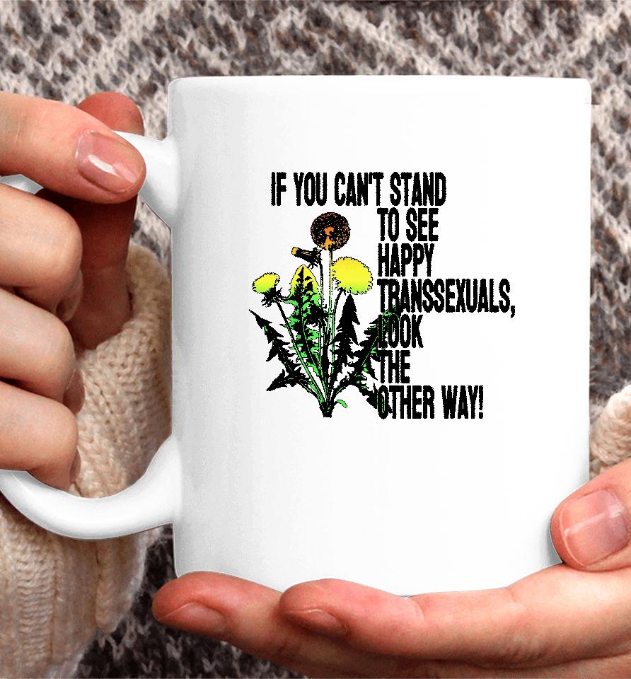 If You Can't Stand To See Happy Transsexuals Look The Other Way Coffee Mug