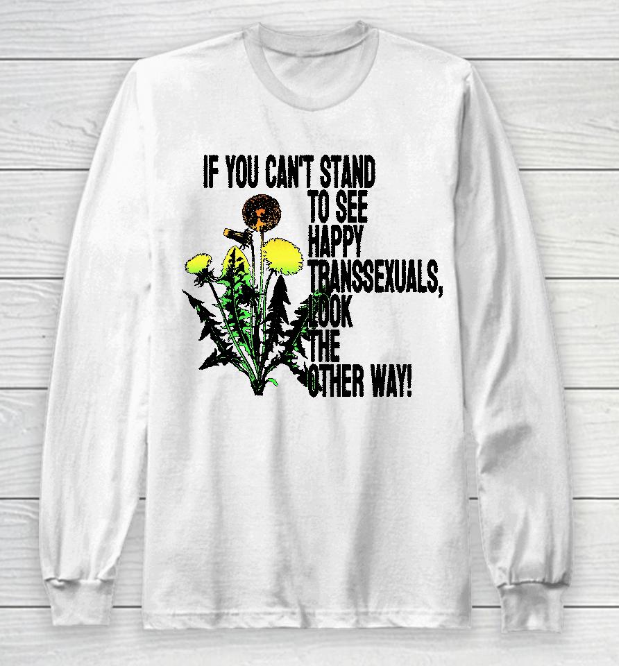 If You Can't Stand To See Happy Transsexuals Look The Other Way Long Sleeve T-Shirt