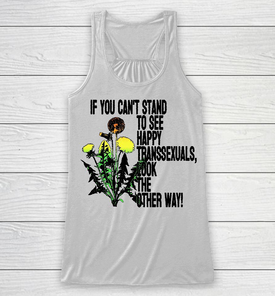 If You Can't Stand To See Happy Transsexuals Look The Other Way Racerback Tank