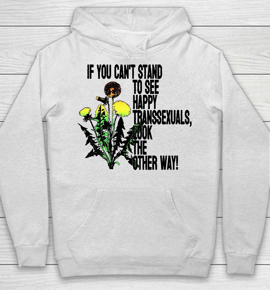 If You Can't Stand To See Happy Transsexuals Look The Other Way Hoodie