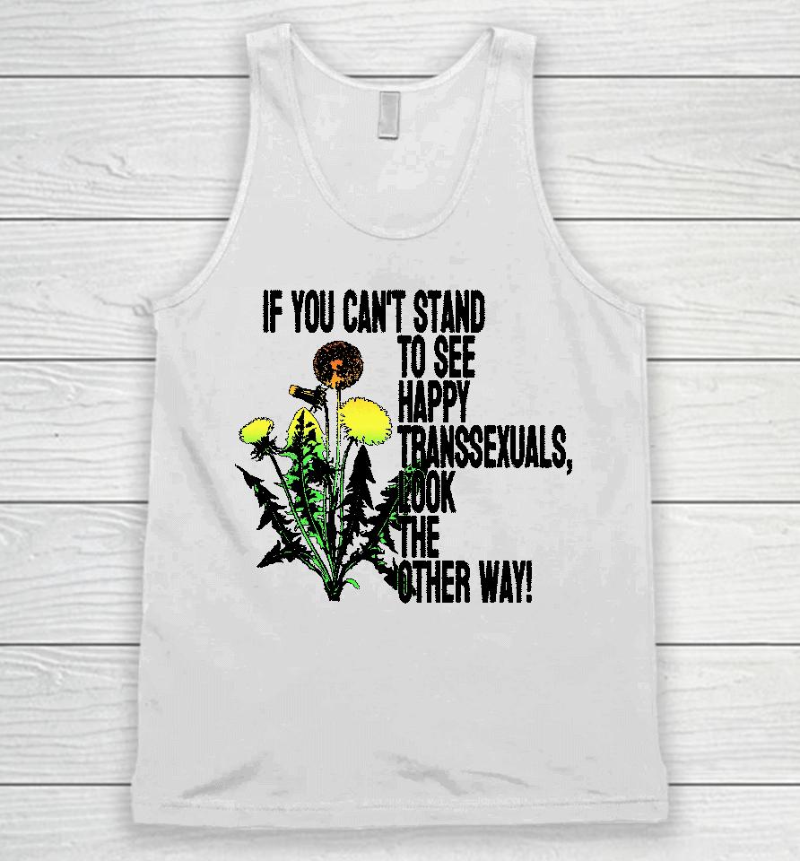 If You Can't Stand To See Happy Transsexuals Look The Other Way Unisex Tank Top