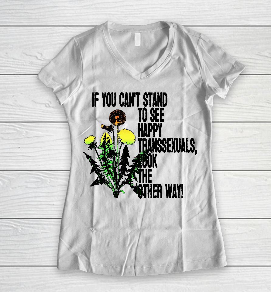 If You Can't Stand To See Happy Transsexuals Look The Other Way Women V-Neck T-Shirt