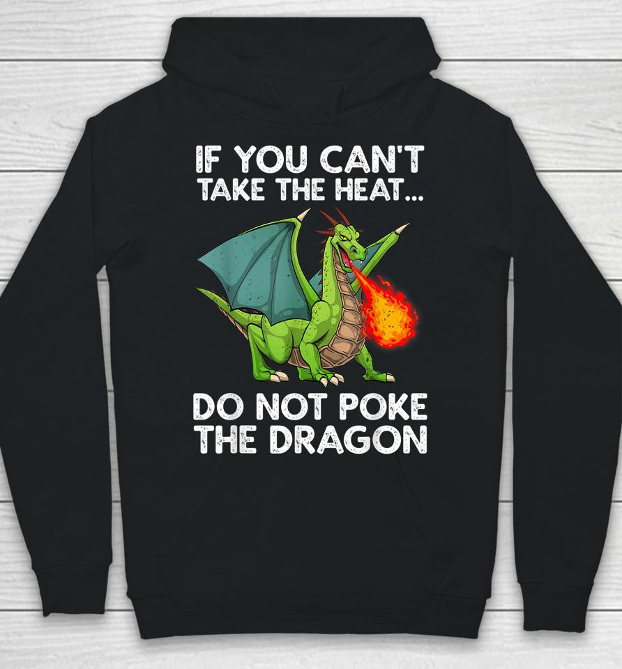 If You Can't Take The Heat Do Not Poke The Dragon Hoodie