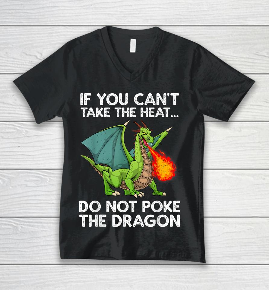 If You Can't Take The Heat Do Not Poke The Dragon Unisex V-Neck T-Shirt