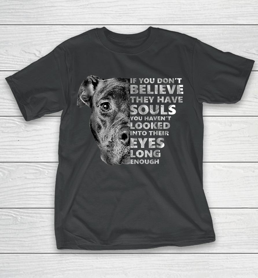 If You Don't Believe They Have Souls Pitbull T-Shirt