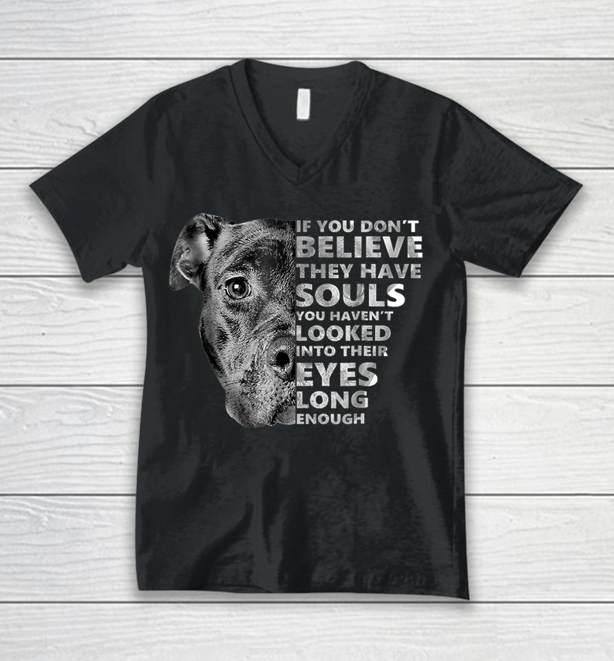 If You Don't Believe They Have Souls Pitbull Unisex V-Neck T-Shirt