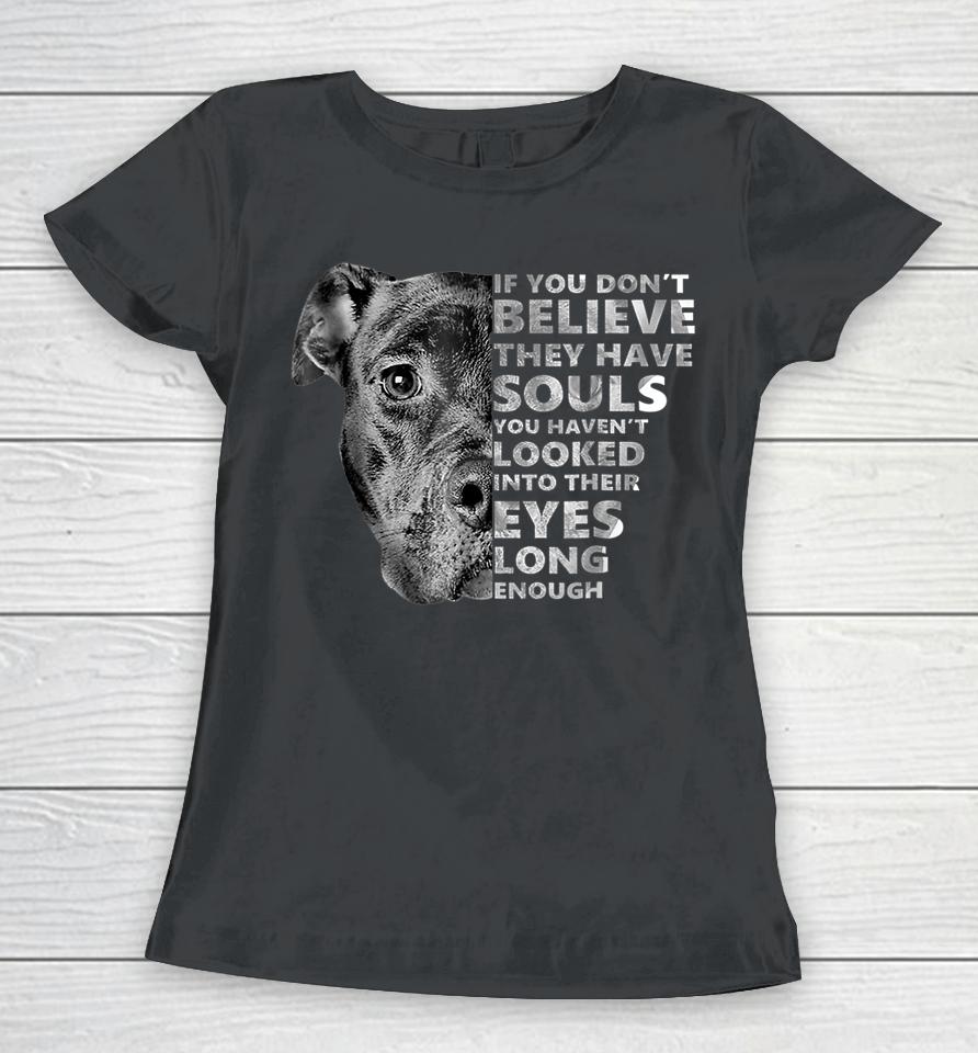 If You Don't Believe They Have Souls Pitbull Women T-Shirt