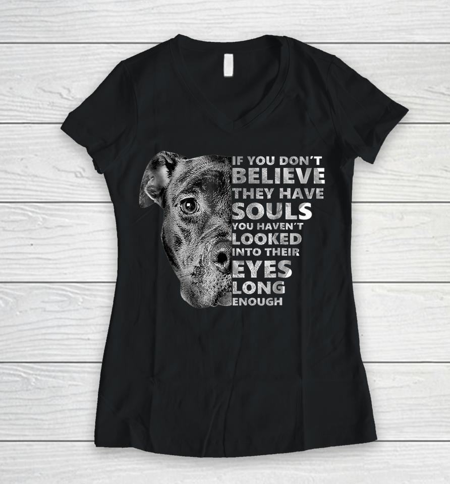 If You Don't Believe They Have Souls Pitbull Women V-Neck T-Shirt