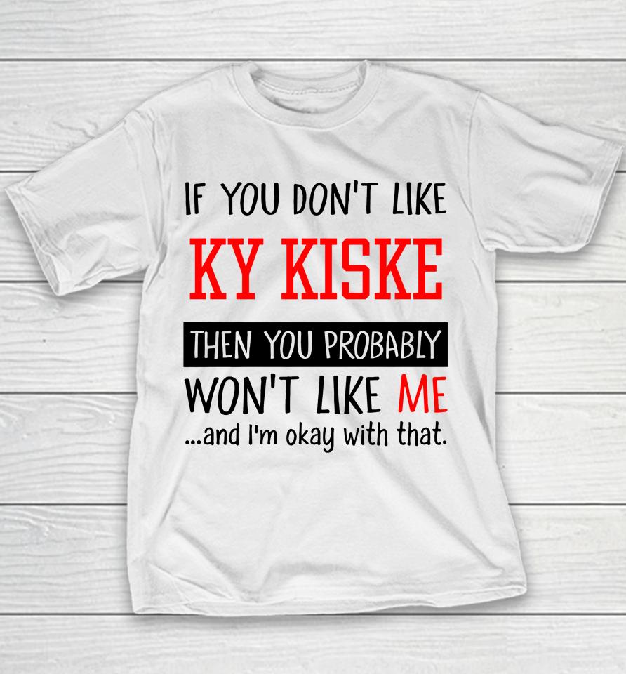 If You Don't Like Ky Kiske Then You Probably Won't Like Me And I'm Okay With That Youth T-Shirt