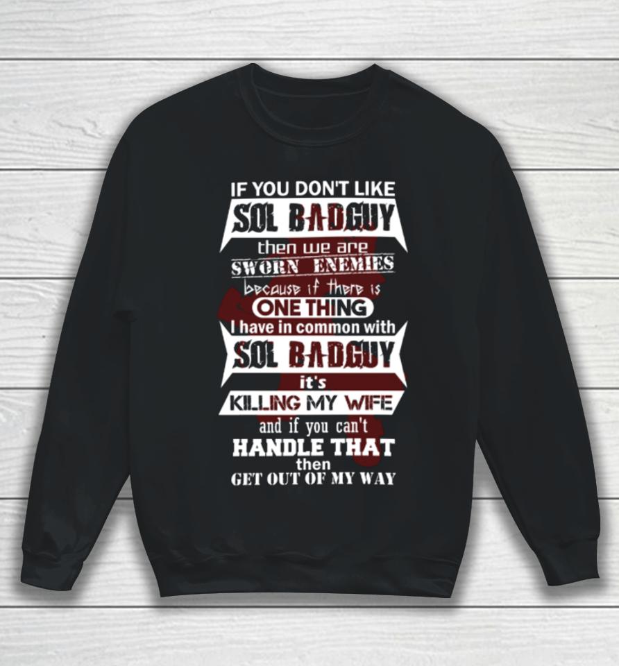 If You Don’t Like Sol Badguy Then We Are Sworn Enemies Because If There Is One Thing Sweatshirt
