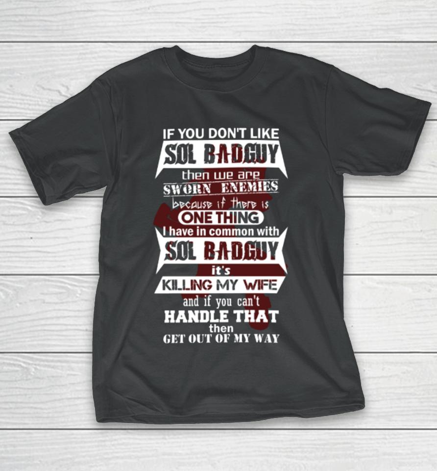 If You Don’t Like Sol Badguy Then We Are Sworn Enemies Because If There Is One Thing T-Shirt